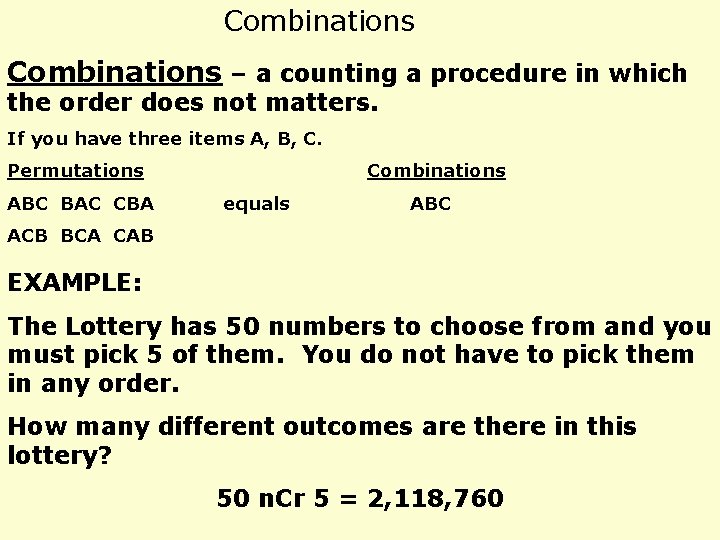 Combinations – a counting a procedure in which the order does not matters. If