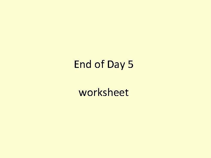 End of Day 5 worksheet 