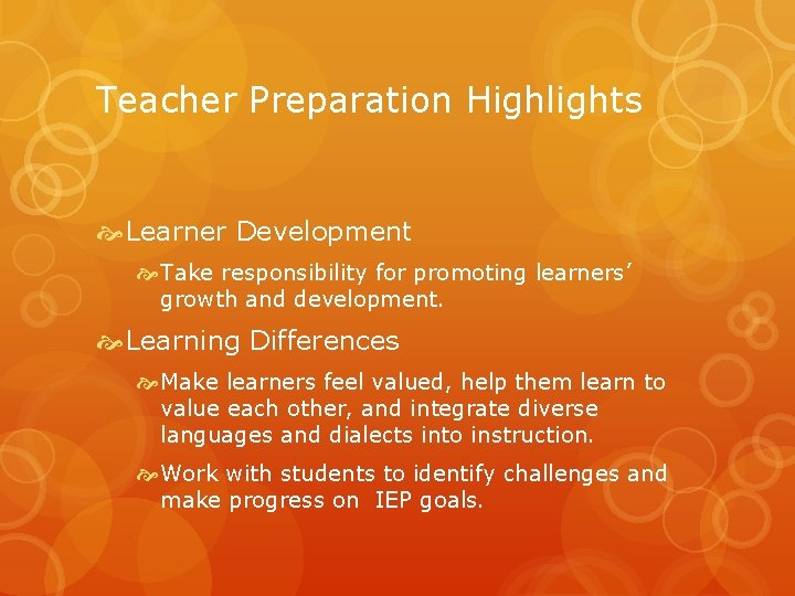 Teacher Preparation Highlights Learner Development Take responsibility for promoting learners’ growth and development. Learning