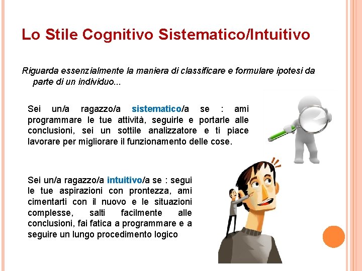 Lo Stile Cognitivo Sistematico/Intuitivo Riguarda essenzialmente la maniera di classificare e formulare ipotesi da