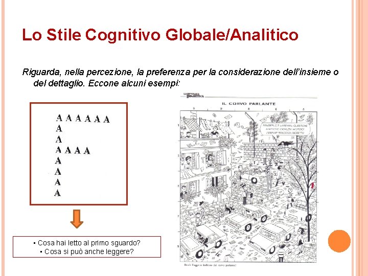 Lo Stile Cognitivo Globale/Analitico Riguarda, nella percezione, la preferenza per la considerazione dell’insieme o