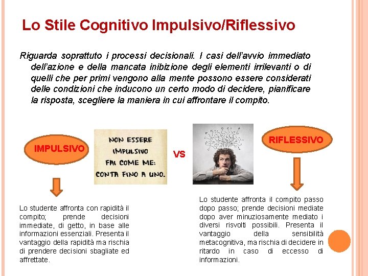 Lo Stile Cognitivo Impulsivo/Riflessivo Riguarda soprattuto i processi decisionali. I casi dell’avvio immediato dell’azione