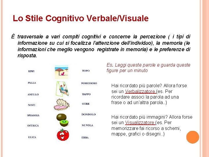 Lo Stile Cognitivo Verbale/Visuale È trasversale a vari compiti cognitivi e concerne la percezione