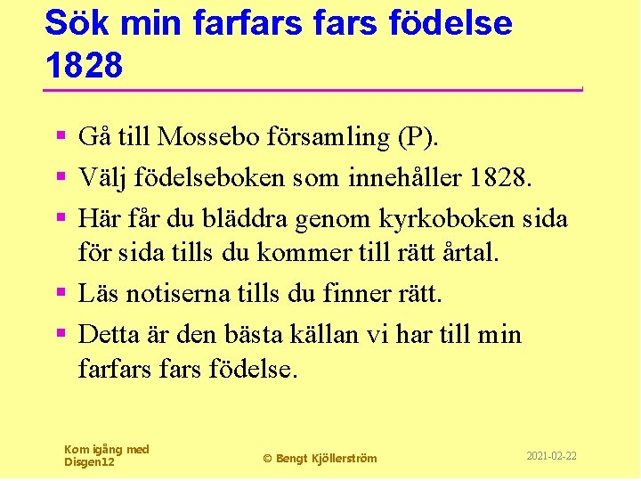 Sök min farfars födelse 1828 § Gå till Mossebo församling (P). § Välj födelseboken