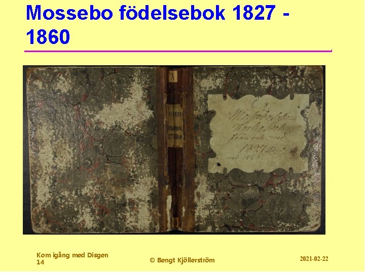 Mossebo födelsebok 1827 1860 Kom igång med Disgen 14 © Bengt Kjöllerström 2021 -02