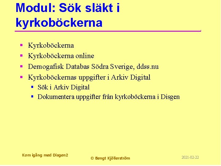 Modul: Sök släkt i kyrkoböckerna § § Kyrkoböckerna online Demogafisk Databas Södra Sverige, ddss.