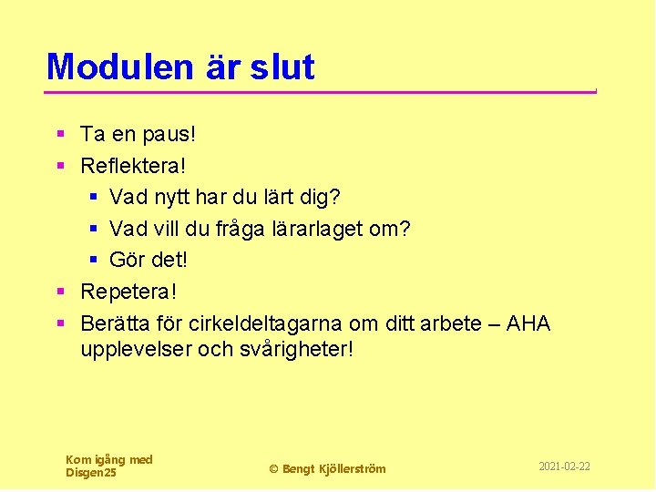 Modulen är slut § Ta en paus! § Reflektera! § Vad nytt har du