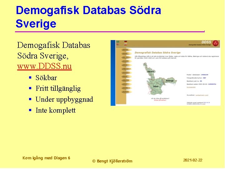 Demogafisk Databas Södra Sverige, www. DDSS. nu § § Sökbar Fritt tillgänglig Under uppbyggnad