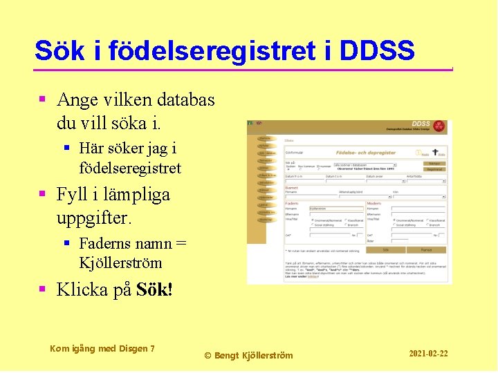 Sök i födelseregistret i DDSS § Ange vilken databas du vill söka i. §