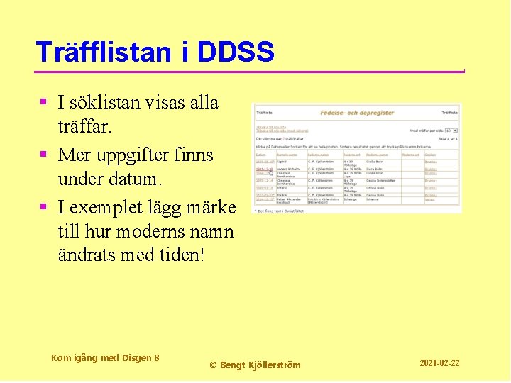 Träfflistan i DDSS § I söklistan visas alla träffar. § Mer uppgifter finns under