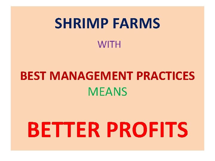 SHRIMP FARMS WITH BEST MANAGEMENT PRACTICES MEANS BETTER PROFITS 