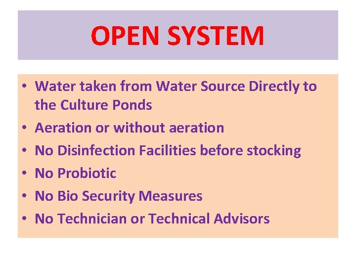 OPEN SYSTEM • Water taken from Water Source Directly to the Culture Ponds •