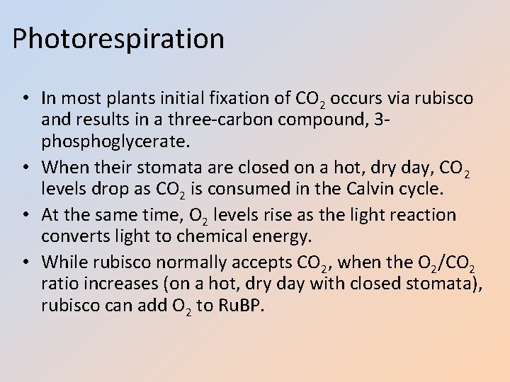 Photorespiration • In most plants initial fixation of CO 2 occurs via rubisco and