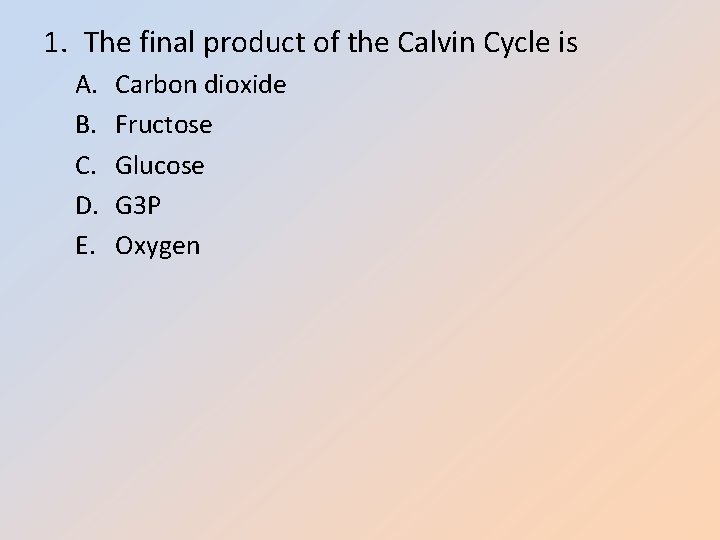 1. The final product of the Calvin Cycle is A. B. C. D. E.