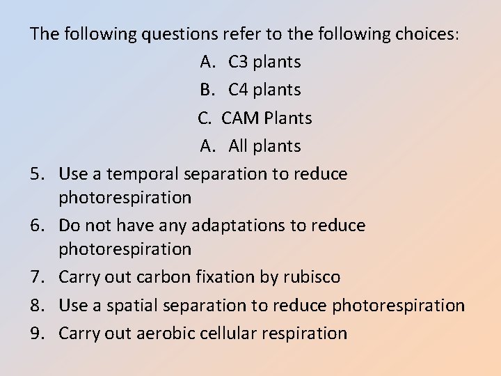 The following questions refer to the following choices: A. C 3 plants B. C