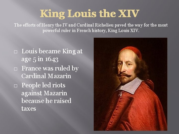 King Louis the XIV The efforts of Henry the IV and Cardinal Richelieu paved