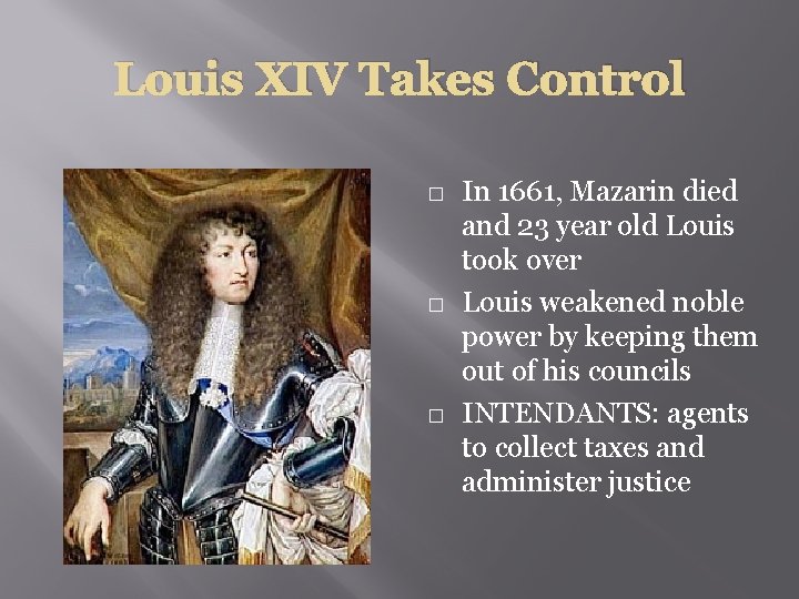 Louis XIV Takes Control � � � In 1661, Mazarin died and 23 year