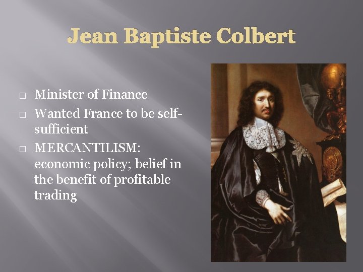 Jean Baptiste Colbert � � � Minister of Finance Wanted France to be selfsufficient