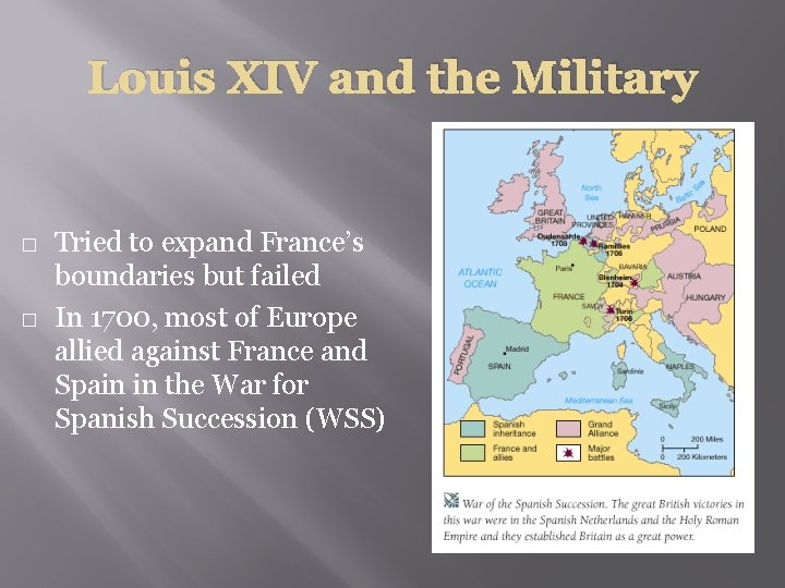 Louis XIV and the Military � � Tried to expand France’s boundaries but failed