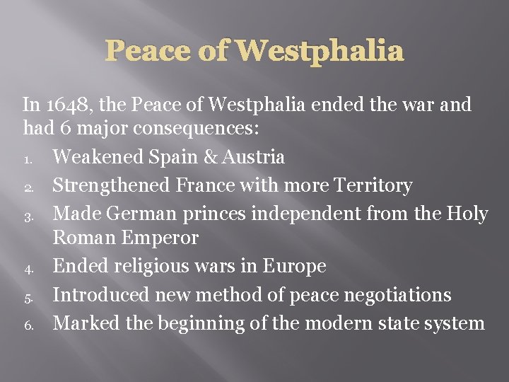 Peace of Westphalia In 1648, the Peace of Westphalia ended the war and had