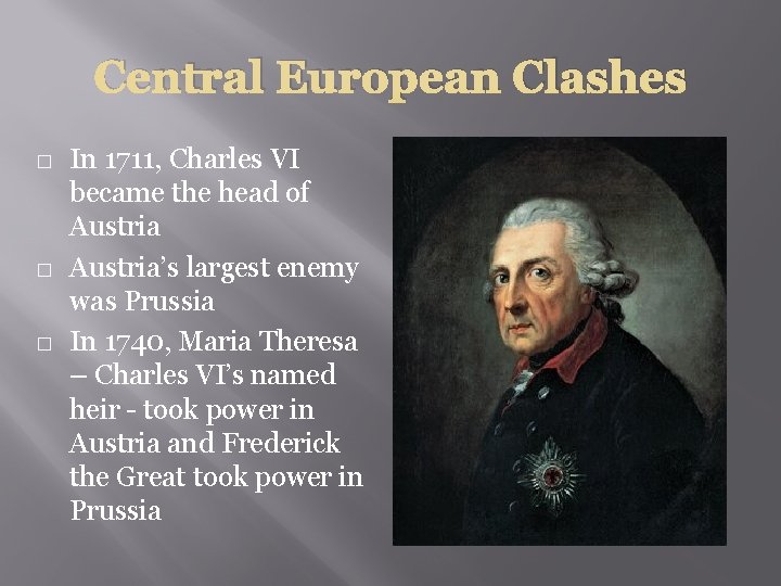 Central European Clashes � � � In 1711, Charles VI became the head of