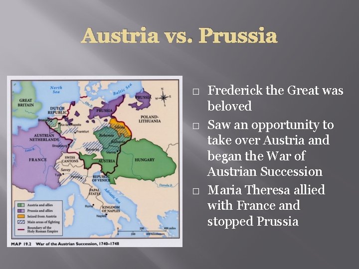 Austria vs. Prussia � � � Frederick the Great was beloved Saw an opportunity