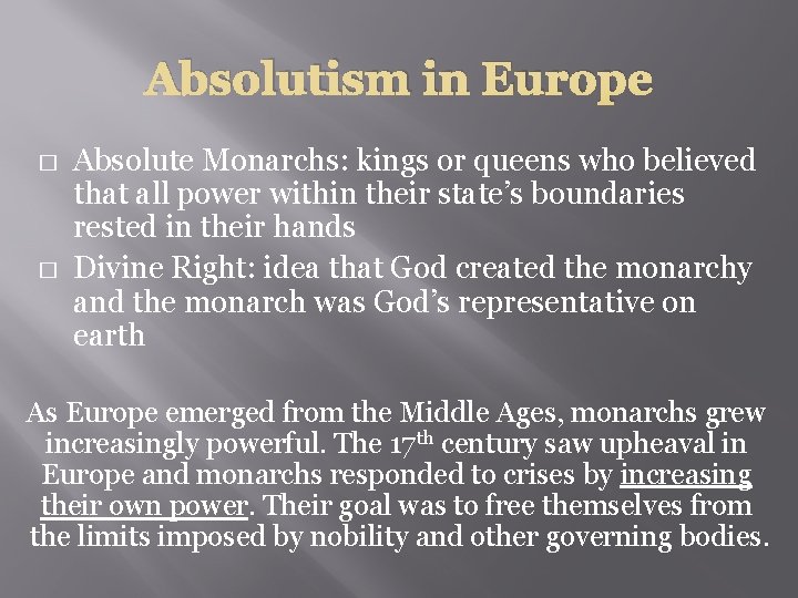 Absolutism in Europe � � Absolute Monarchs: kings or queens who believed that all