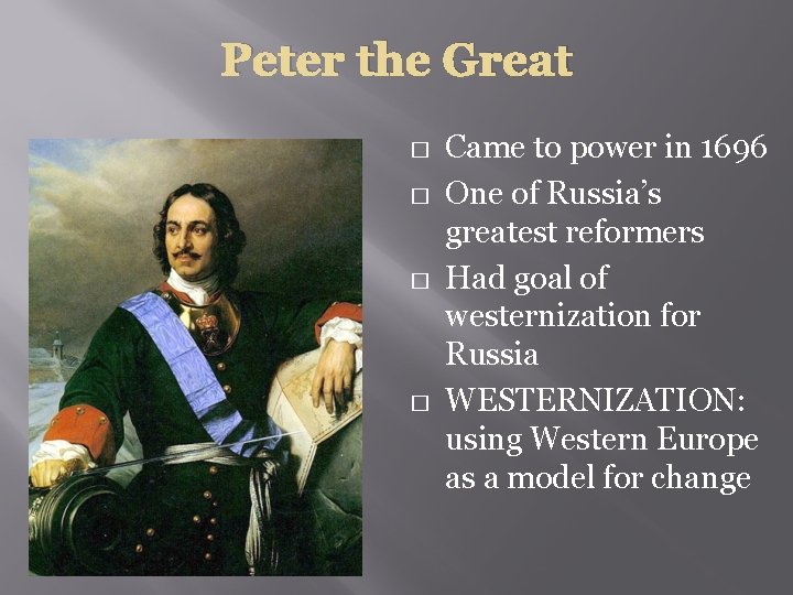 Peter the Great � � Came to power in 1696 One of Russia’s greatest