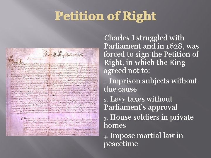 Petition of Right Charles I struggled with Parliament and in 1628, was forced to