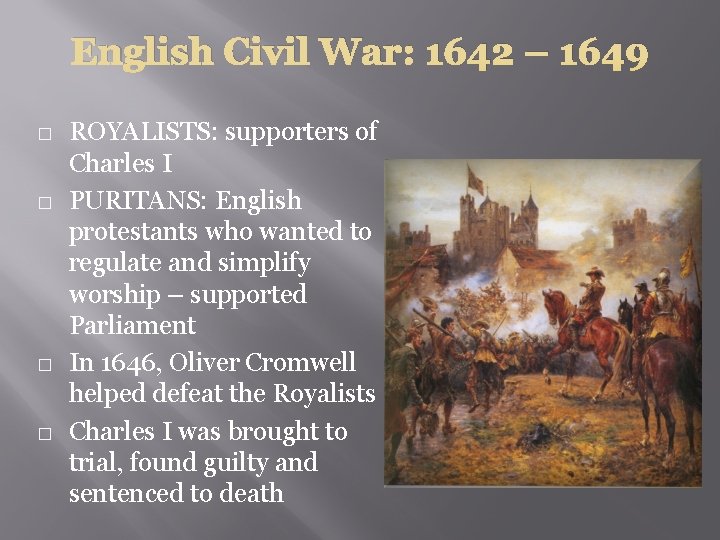 English Civil War: 1642 – 1649 � � ROYALISTS: supporters of Charles I PURITANS: