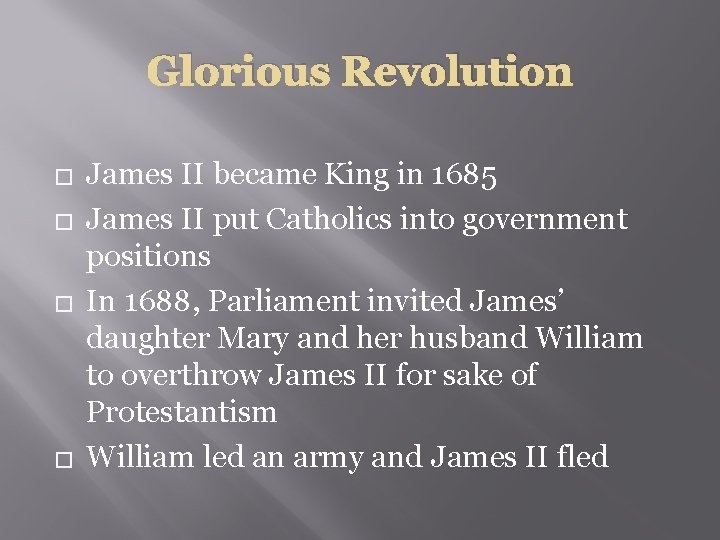 Glorious Revolution � � James II became King in 1685 James II put Catholics