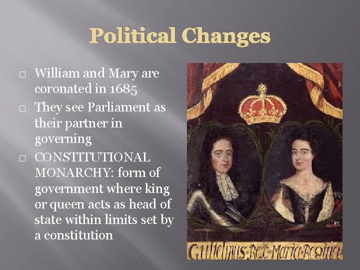 Political Changes � � � William and Mary are coronated in 1685 They see