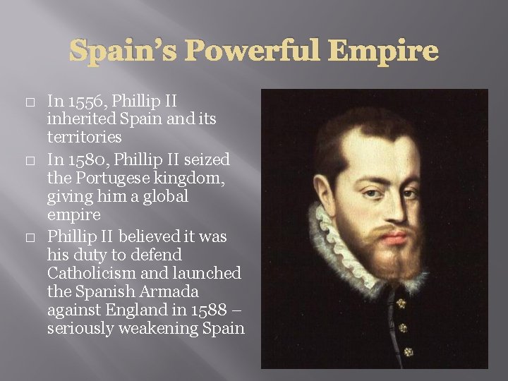 Spain’s Powerful Empire � � � In 1556, Phillip II inherited Spain and its