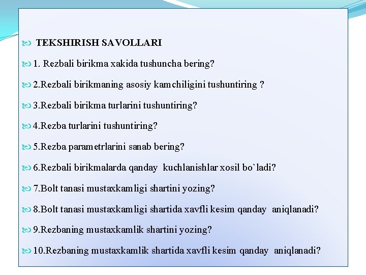  TEKSHIRISH SAVOLLARI 1. Rezbali birikma xakida tushuncha bering? 2. Rezbali birikmaning asosiy kamchiligini