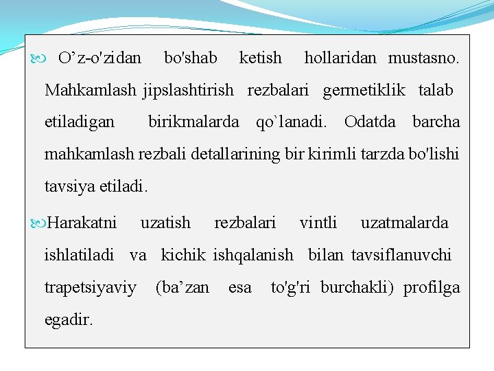  O’z-o'zidan bo'shab ketish hollaridan mustasno. Mahkamlash jipslashtirish rezbalari germetiklik talab etiladigan birikmalarda qo`lanadi.