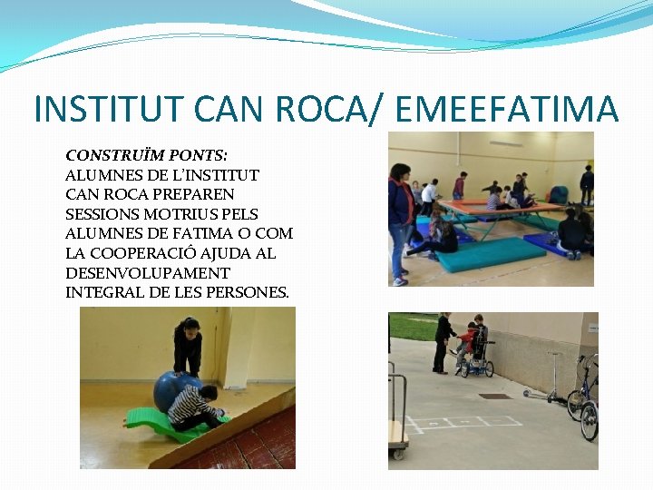 INSTITUT CAN ROCA/ EMEEFATIMA CONSTRUÏM PONTS: ALUMNES DE L’INSTITUT CAN ROCA PREPAREN SESSIONS MOTRIUS