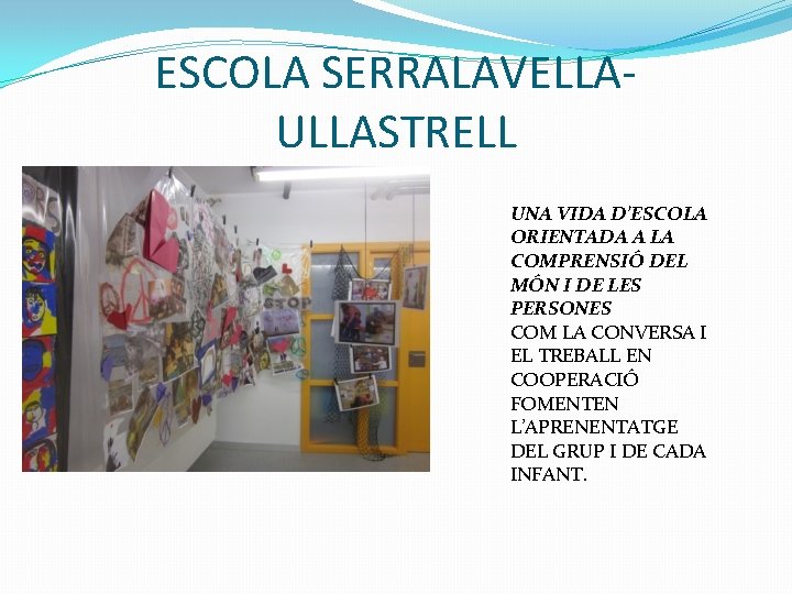ESCOLA SERRALAVELLAULLASTRELL UNA VIDA D’ESCOLA ORIENTADA A LA COMPRENSIÓ DEL MÓN I DE LES
