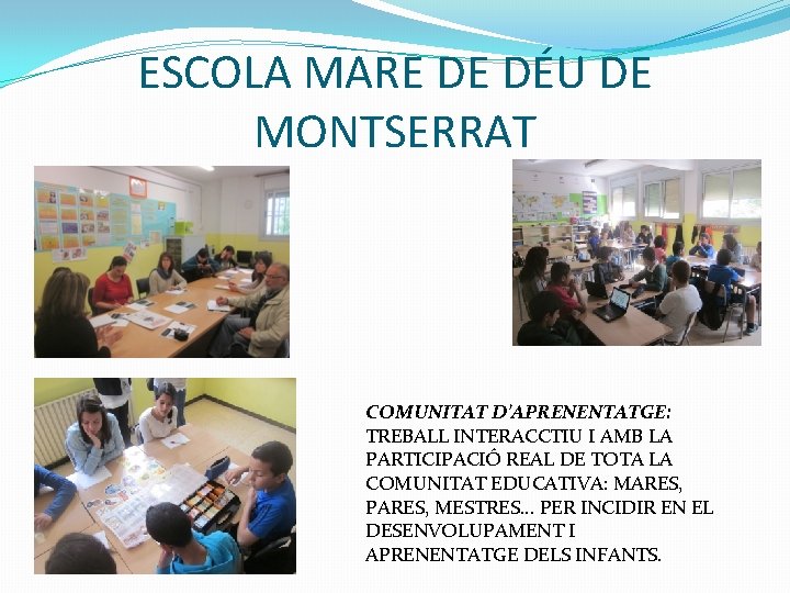 ESCOLA MARE DE DÉU DE MONTSERRAT COMUNITAT D’APRENENTATGE: TREBALL INTERACCTIU I AMB LA PARTICIPACIÓ