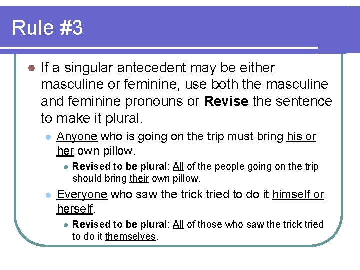 Rule #3 l If a singular antecedent may be either masculine or feminine, use