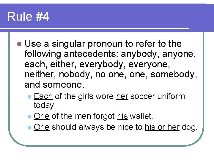 Rule #4 l Use a singular pronoun to refer to the following antecedents: anybody,