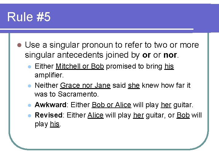 Rule #5 l Use a singular pronoun to refer to two or more singular