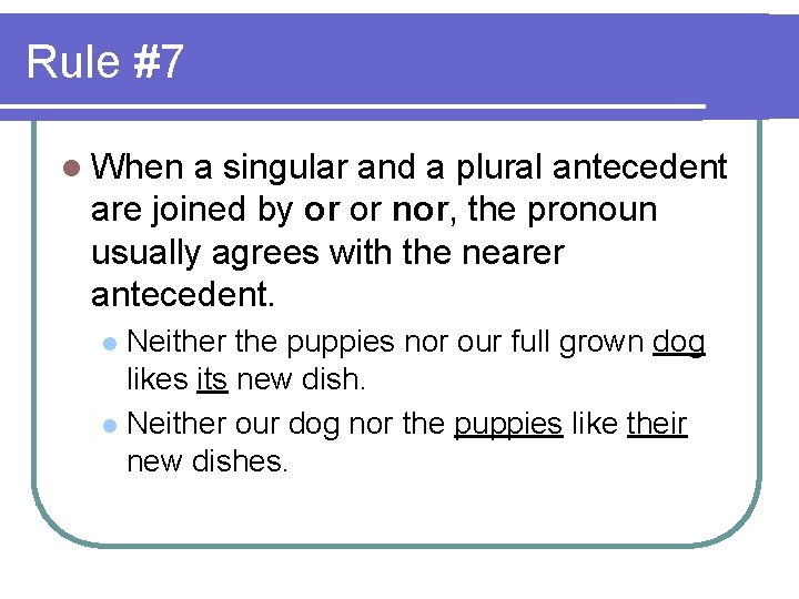 Rule #7 l When a singular and a plural antecedent are joined by or