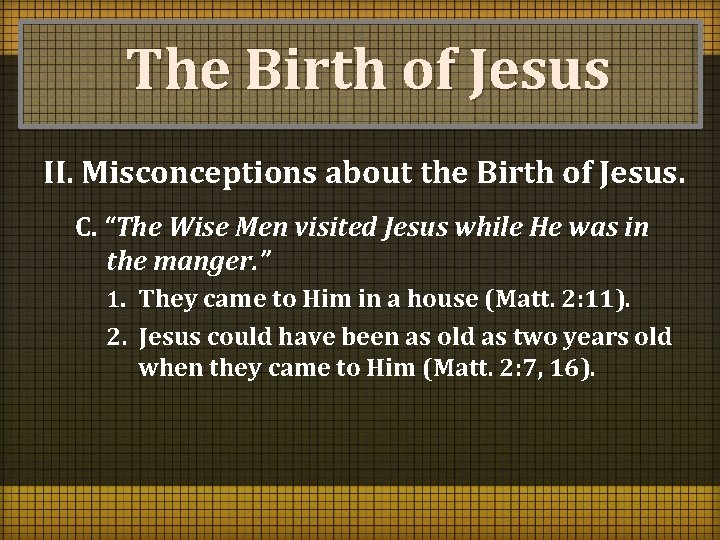 The Birth of Jesus II. Misconceptions about the Birth of Jesus. C. “The Wise