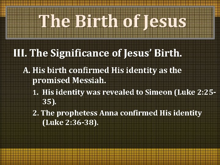 The Birth of Jesus III. The Significance of Jesus’ Birth. A. His birth confirmed