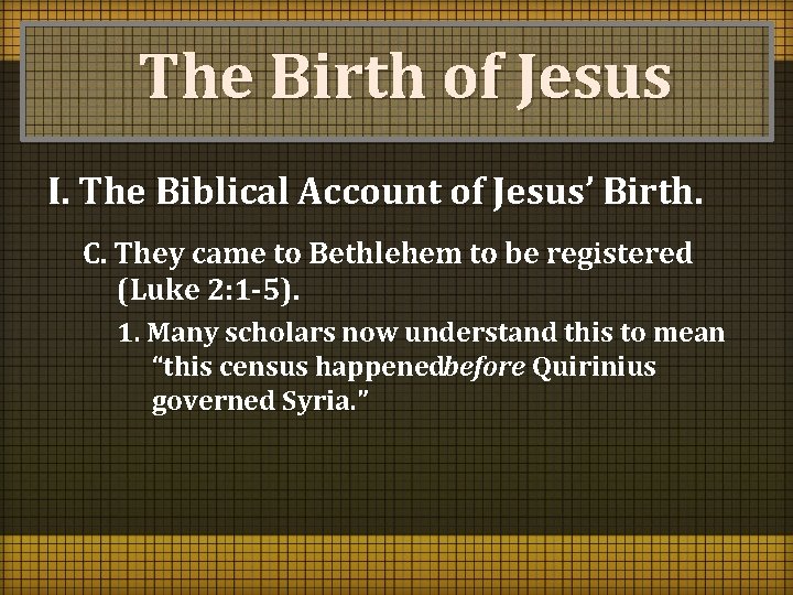 The Birth of Jesus I. The Biblical Account of Jesus’ Birth. C. They came