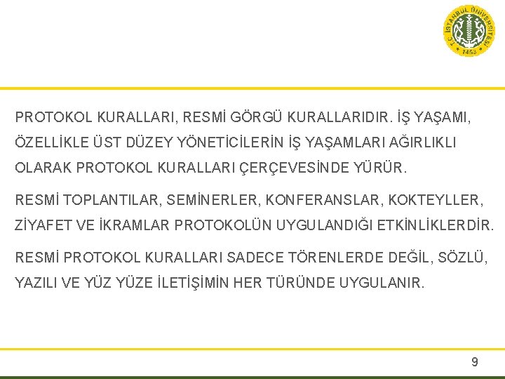 PROTOKOL KURALLARI, RESMİ GÖRGÜ KURALLARIDIR. İŞ YAŞAMI, ÖZELLİKLE ÜST DÜZEY YÖNETİCİLERİN İŞ YAŞAMLARI AĞIRLIKLI