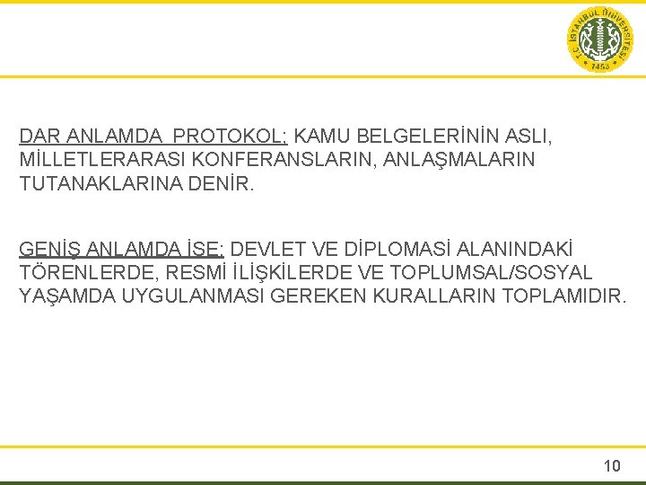 DAR ANLAMDA PROTOKOL; KAMU BELGELERİNİN ASLI, MİLLETLERARASI KONFERANSLARIN, ANLAŞMALARIN TUTANAKLARINA DENİR. GENİŞ ANLAMDA İSE;