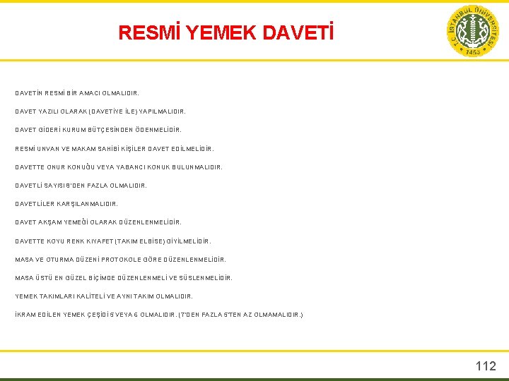 RESMİ YEMEK DAVETİN RESMİ BİR AMACI OLMALIDIR. DAVET YAZILI OLARAK (DAVETİYE İLE) YAPILMALIDIR. DAVET