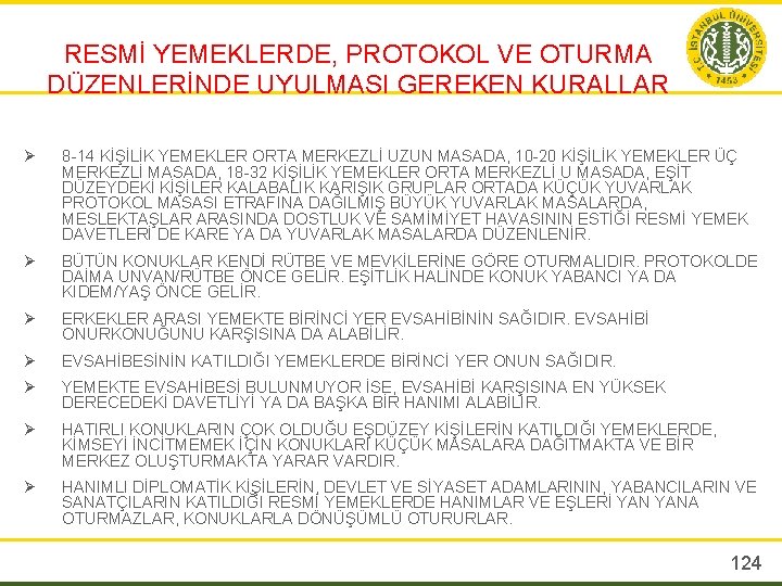 RESMİ YEMEKLERDE, PROTOKOL VE OTURMA DÜZENLERİNDE UYULMASI GEREKEN KURALLAR Ø 8 -14 KİŞİLİK YEMEKLER