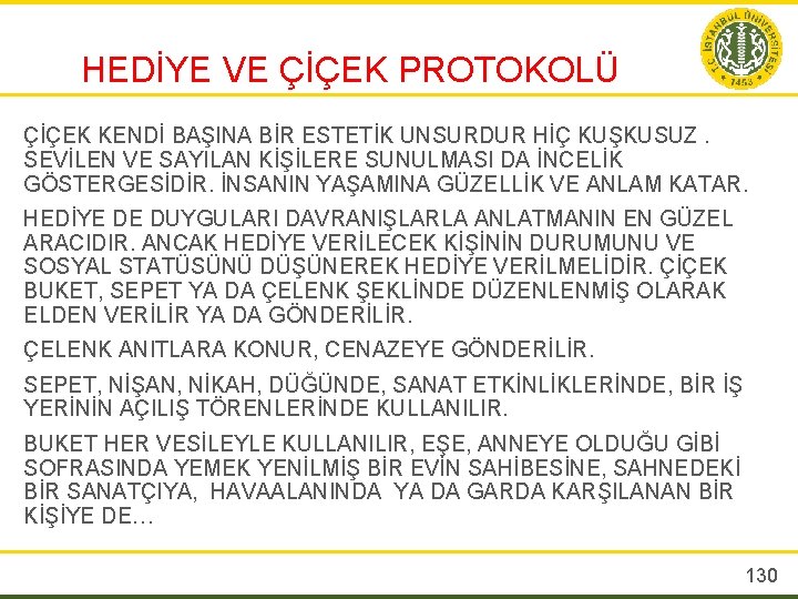 HEDİYE VE ÇİÇEK PROTOKOLÜ ÇİÇEK KENDİ BAŞINA BİR ESTETİK UNSURDUR HİÇ KUŞKUSUZ. SEVİLEN VE